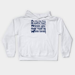 A Dog: The Only Thing on Earth That Loves You More Than He Loves Himself Kids Hoodie